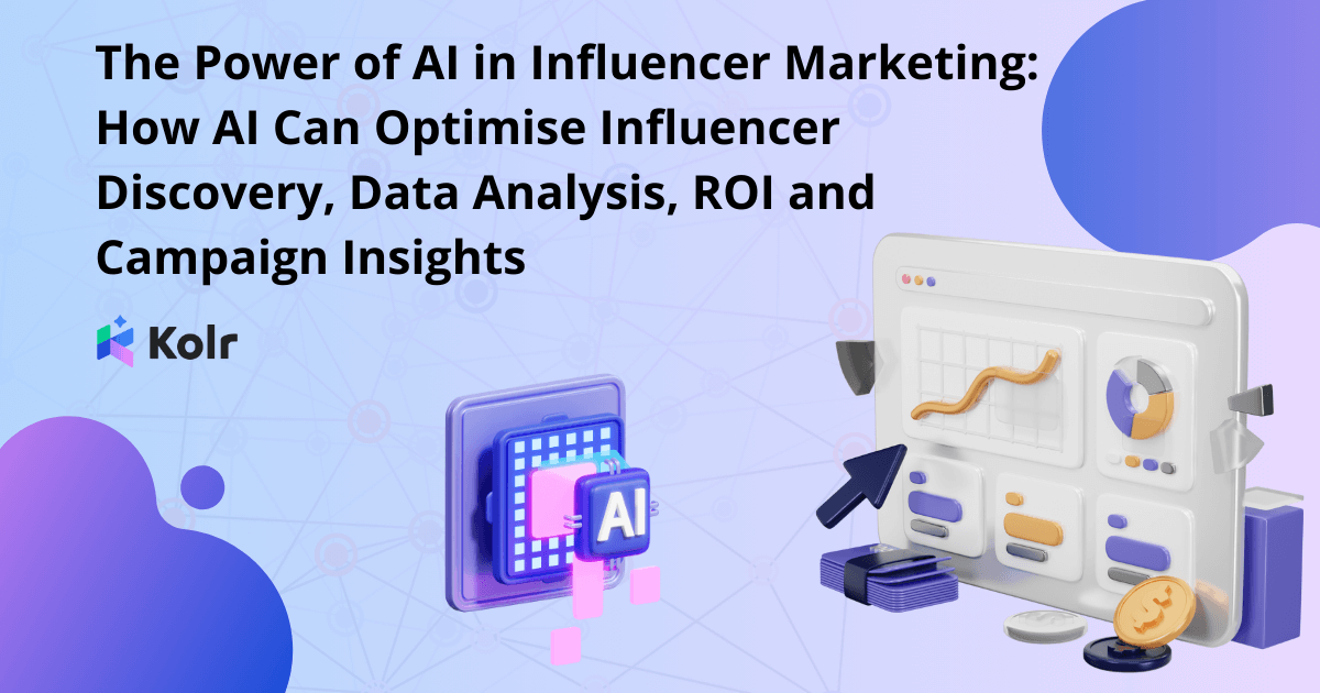 The Power Of Ai In Influencer Marketing How Ai Can Optimise Influencer Discovery, Data Analysis, Roi And Campaign Insights