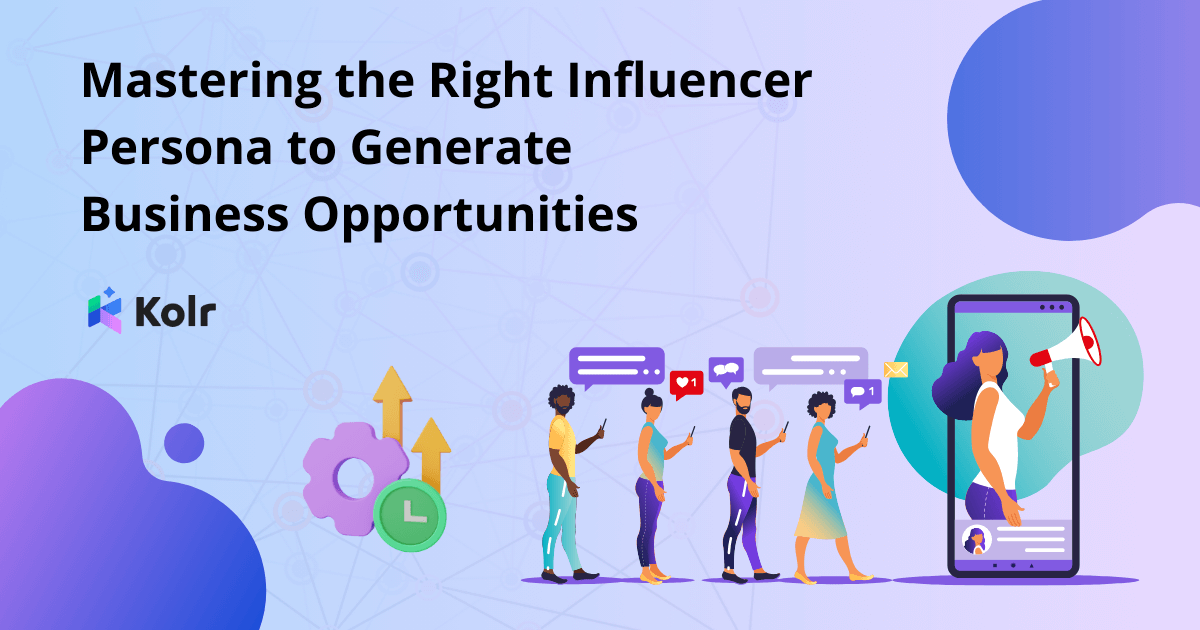 Mastering The Right Influencer Persona To Generate Business Opportunities